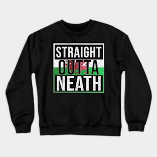 Straight Outta Neath - Gift for Welshmen, Welshwomen From Neath in Wales Welsh Crewneck Sweatshirt